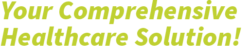 Your Comprehensive Healthcare Solution!